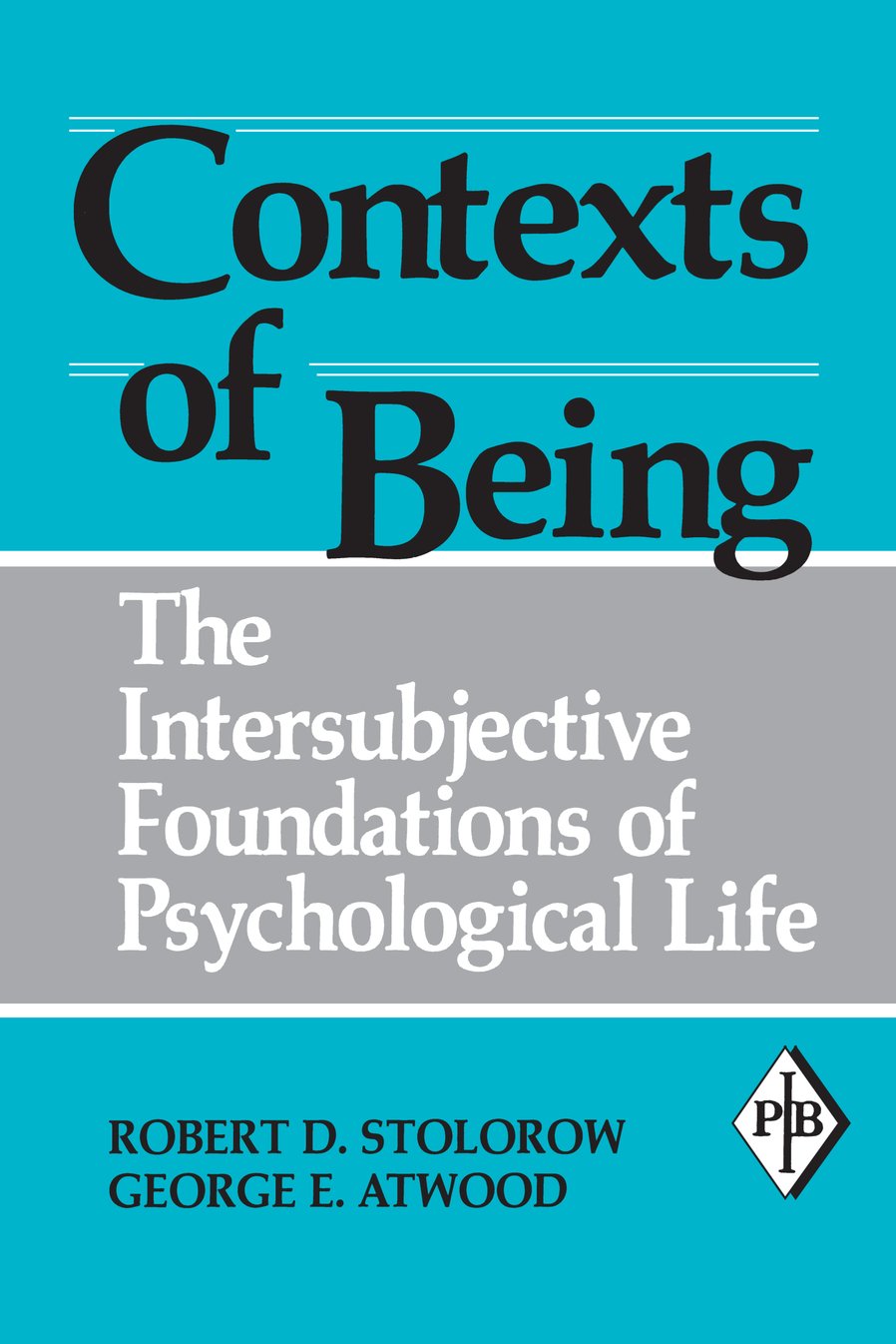Contexts of Being: The Intersubjective Foundations of Psychological Life (Psychoanalytic Inquiry Book Series)