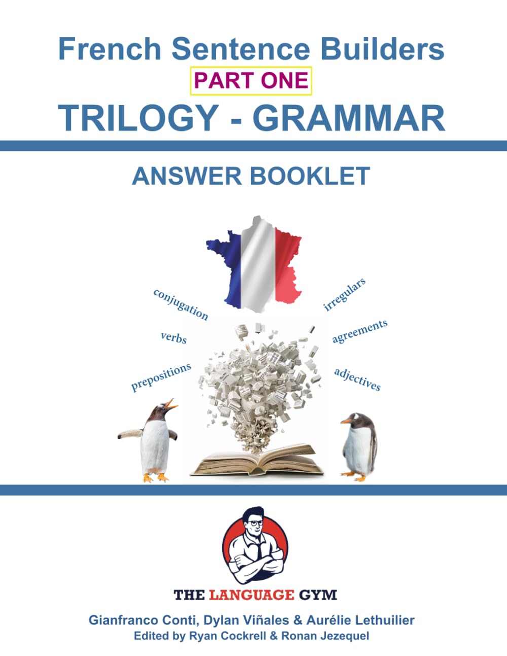 French Sentence Builders - TRILOGY - Part I - Grammar Booklet - ANSWER BOOK: Unlocking French Grammar - Beginner to Pre Interm. (The Language Gym - Sentence Builder Books)