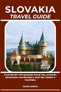 SLOVAKIA TRAVEL GUIDE: Travel Smart with Essential Travel Tips, Authentic Adventures, and Slovakia’s Must-See Castles & Mountains