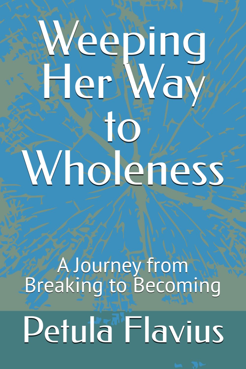 Weeping Her Way to Wholeness: A Journey from Breaking to Becoming