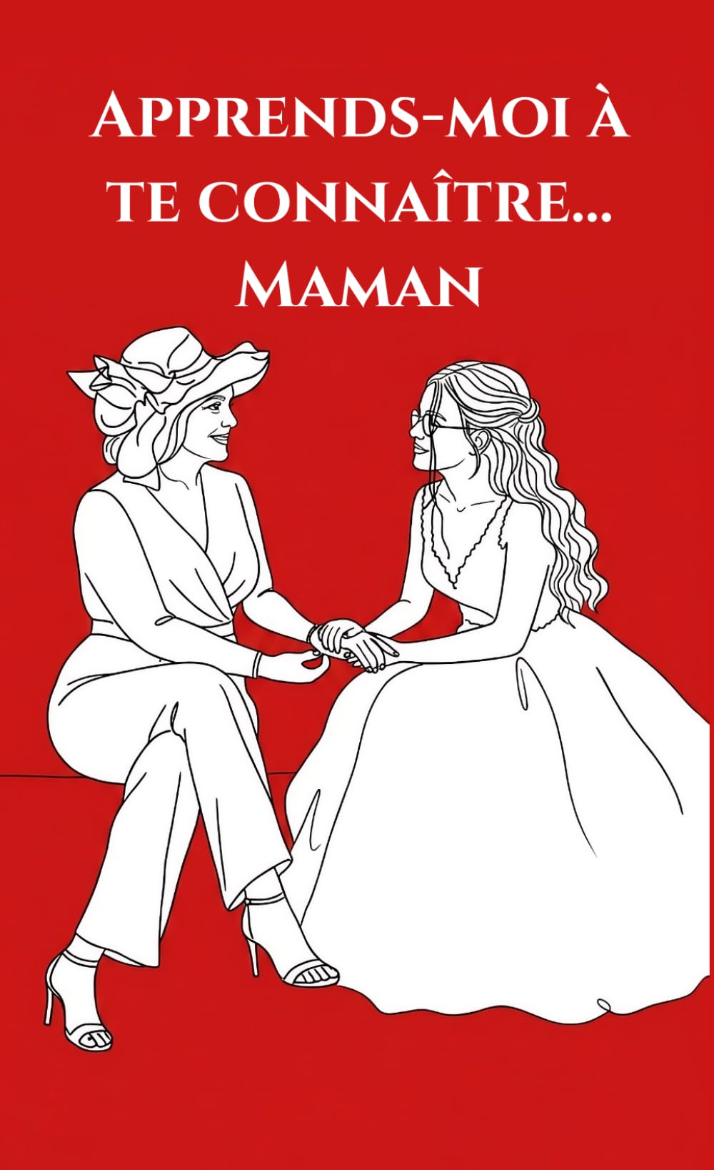Apprends-moi à te connaître... Maman: Version mère/fille