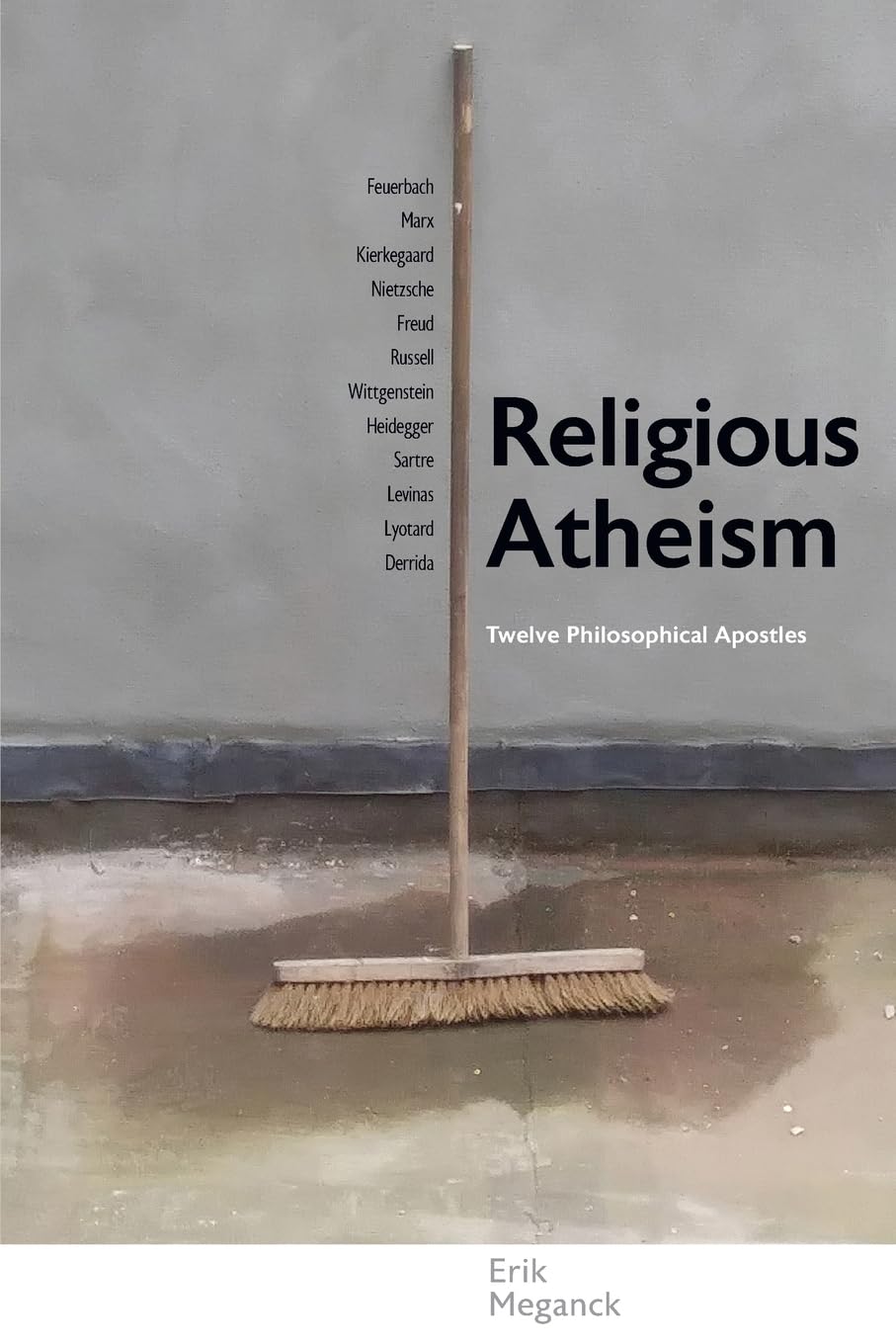 Religious Atheism: Twelve Philosophical Apostles (SUNY series in Theology and Continental Thought)