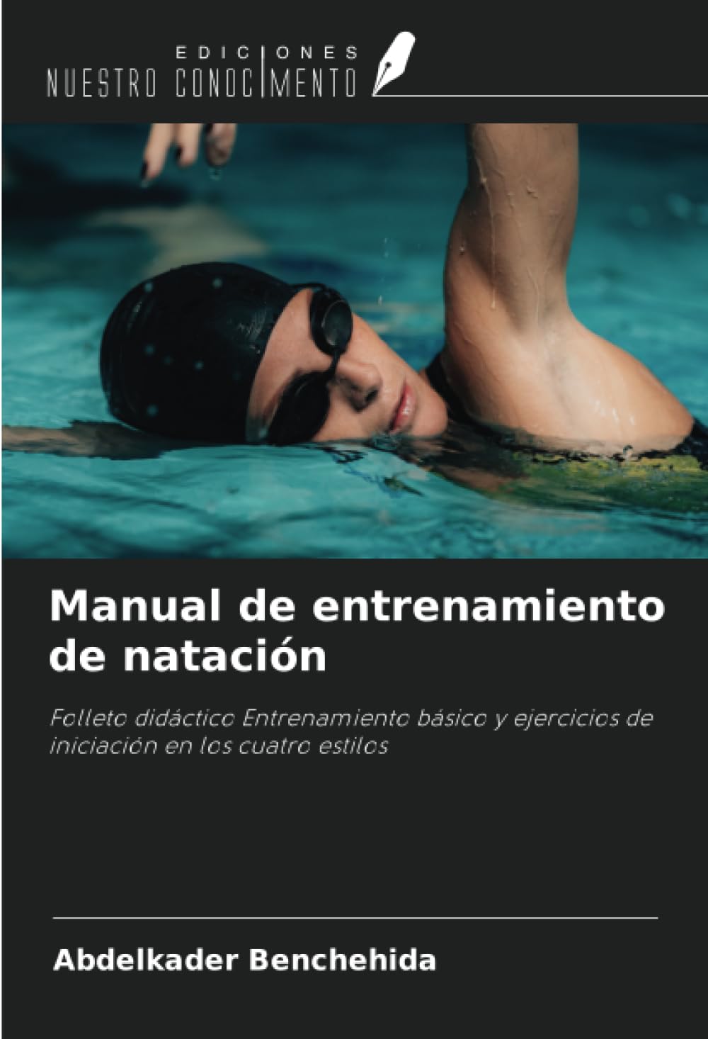 Manual de entrenamiento de natación: Folleto didáctico Entrenamiento básico y ejercicios de iniciación en los cuatro estilos