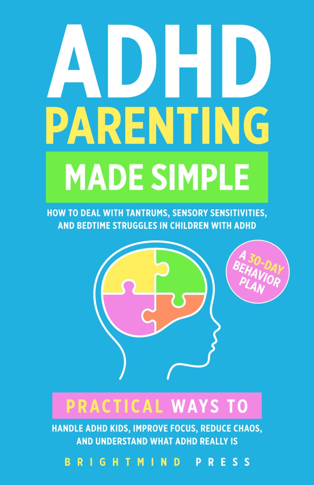 ADHD Parenting Made Simple: How to Deal with Tantrums, Sensory Sensitivities, and Bedtime Struggles in Children with ADHD: Practical Ways to Handle ... Chaos, and Understand What ADHD Really Is