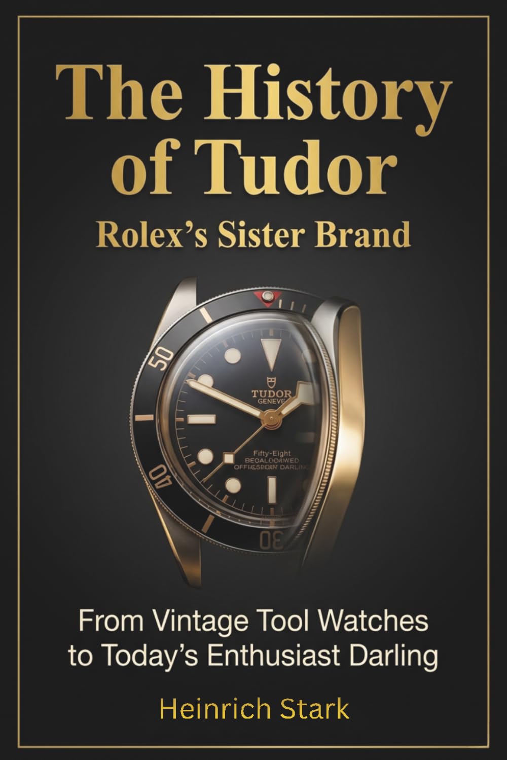The History of Tudor Rolex’s Sister Brand: From Vintage Tool Watches to Today’s Enthusiast Darling (Masters of Time)