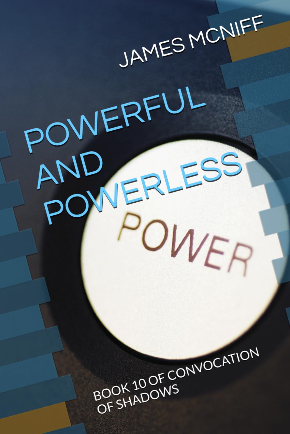 POWERFUL AND POWERLESS: BOOK 10 OF CONVOCATION OF SHADOWS