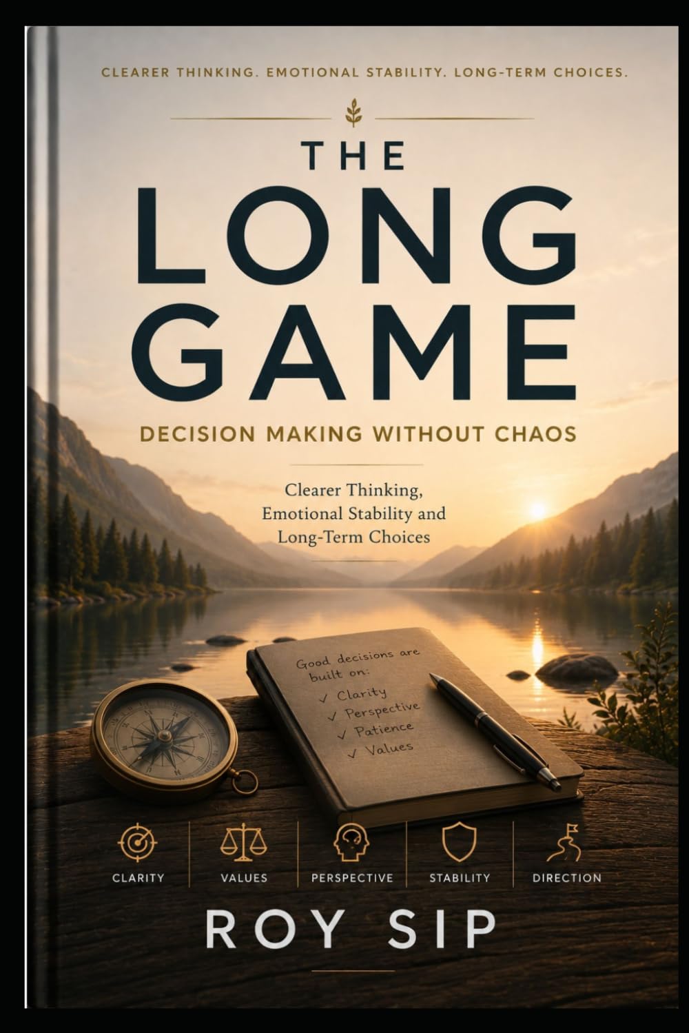 THE LONG GAME Decision Making Without Chaos: Clearer Thinking, Emotional Stability and Long-Term Choices (The Long Game Series)