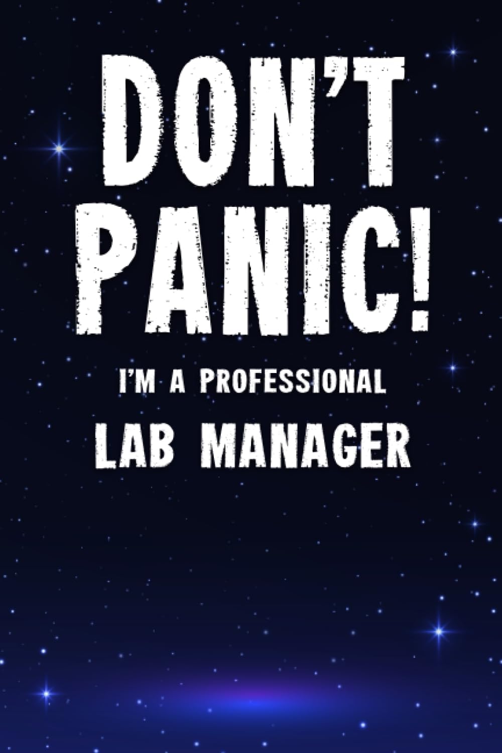 Don't Panic! I'm A Professional Lab Manager: Customized 100 Page Lined Notebook Journal Gift For A Busy Lab Manager : Much Better Than A Throw Away Greeting Or Birthday Card.
