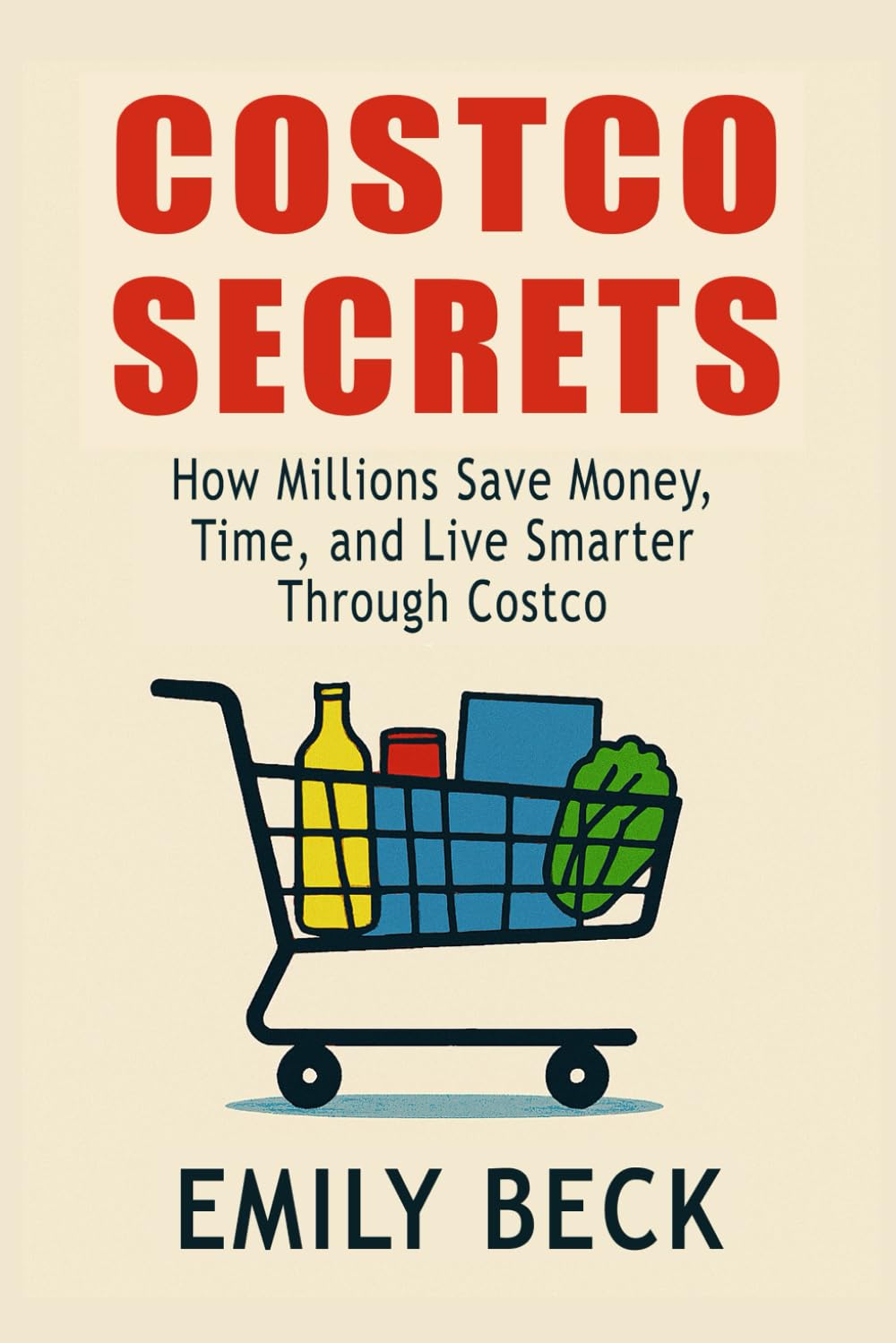 Costco Secrets: How Millions Save Money, Time, and Live Smarter Through Costco