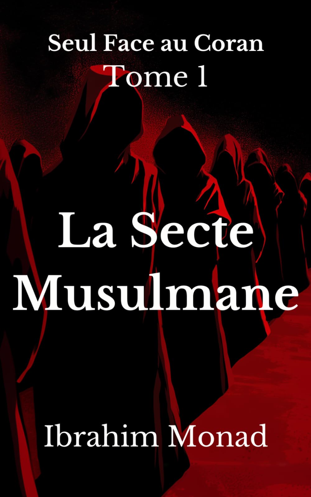 La Secte Musulmane: Seul Face au Coran - Tome 1