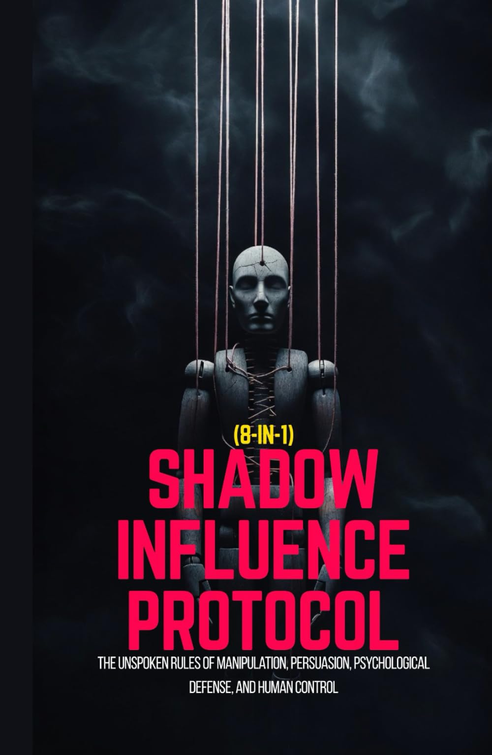 Shadow Influence Protocol (8-in-1) : The Unspoken Rules of Manipulation, Persuasion, Psychological Defense, and Human Control: A No Bullsh*t, Guide to Dark Psychology, Mental Warfare & Lie Detection