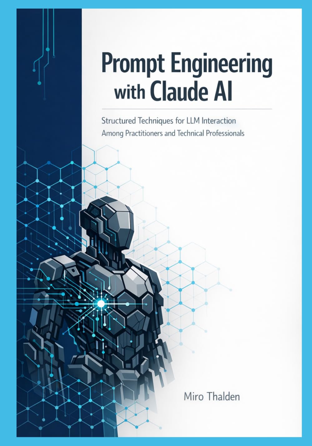 Prompt Engineering with Claude AI: Structured Techniques for LLM Interaction Among Practitioners and Technical Professionals