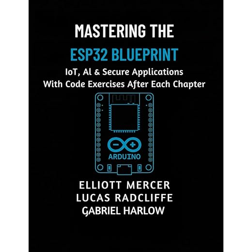 Mastering the ESP32 Blueprint: IoT, AI & Secure Applications