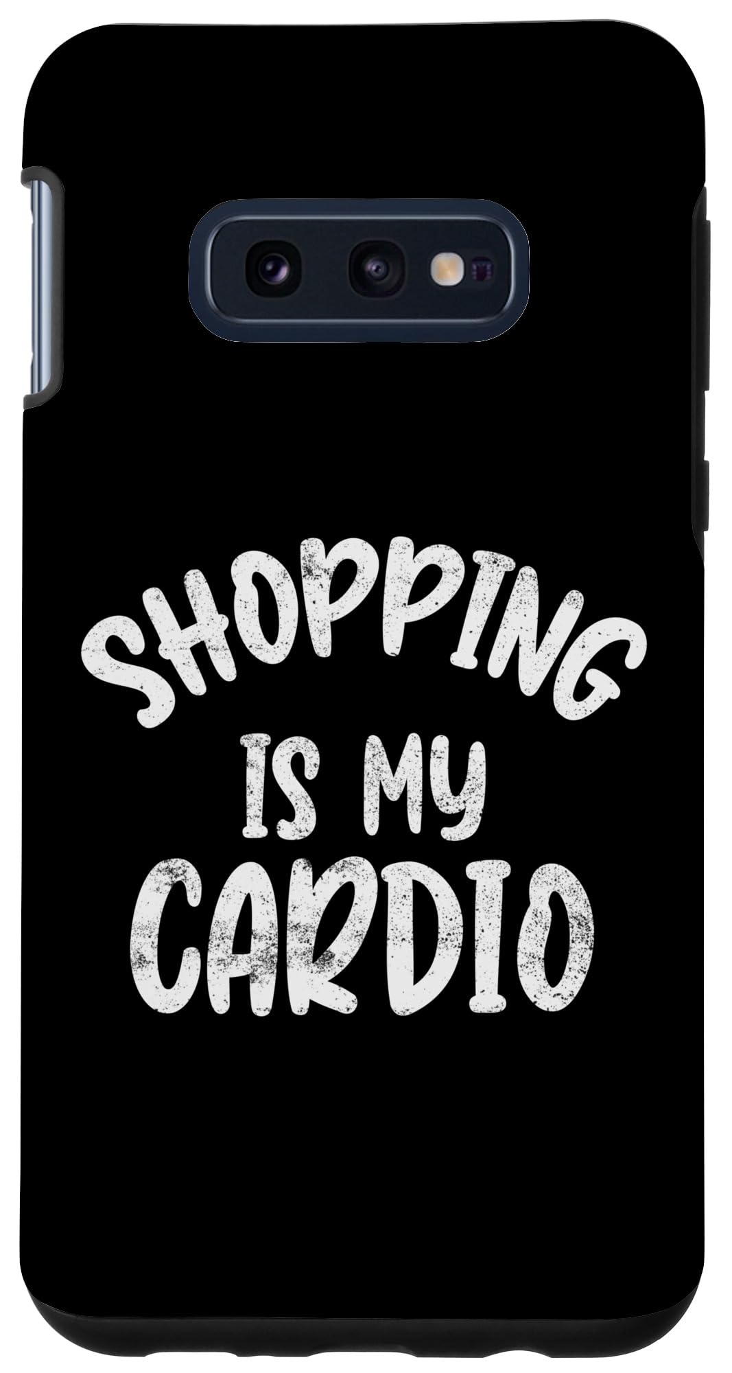 Galaxy S10e Shopping Is My Cardio Funny Shopping Lovers Case