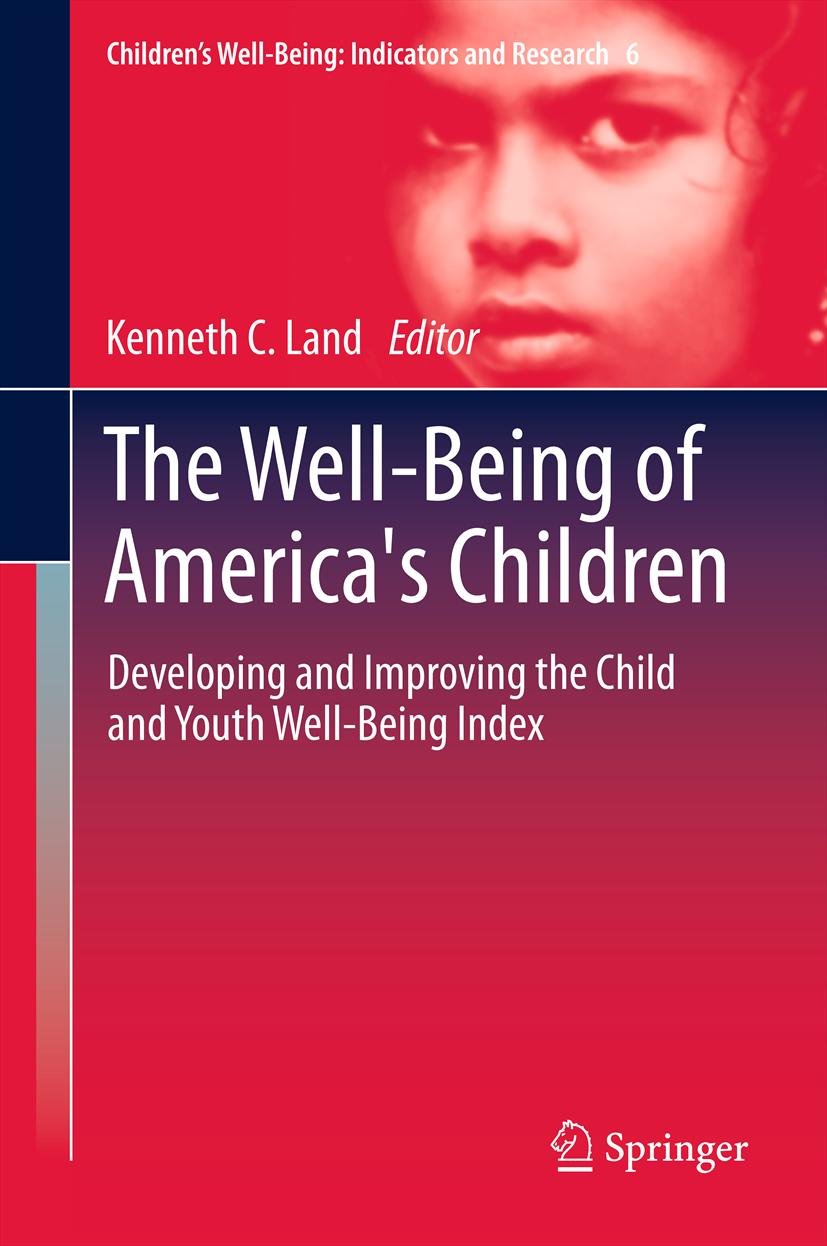 The Well-Being of America's Children: Developing and Improving the Child and Youth Well-Being Index (Children’s Well-Being: Indicators and Research Book 6)
