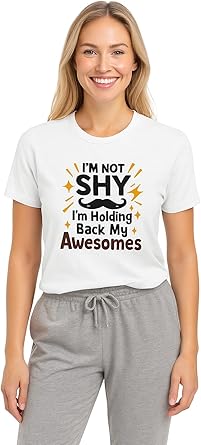 I'm Not Shy I'm Holding Back on My Awesomes Funny Quote Tee