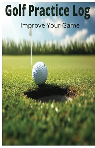 Golf Practice Log Improve Your Game: Golf Journal, Golf Notebook, Maximize Your Practice, Track Each Shot, Improve Your Golf Game, Pocket Golf Coach