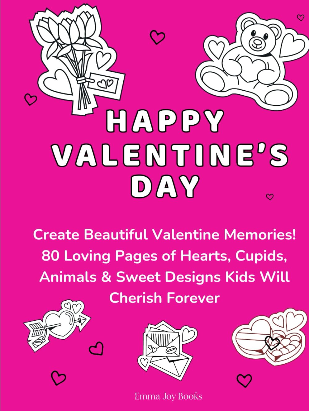 Happy valentine's day: Create Beautiful Valentine Memories! 80 Loving Pages of Hearts, Cupids, Animals & Sweet Designs Kids Will Cherish Forever