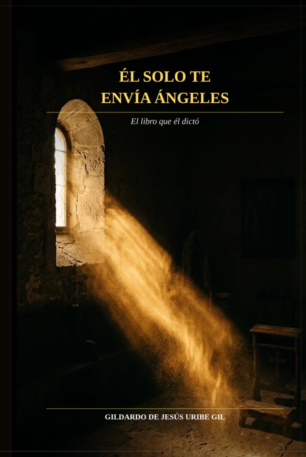 ÉL SOLO TE ENVÍA ÁNGELES: El libro que él dictó