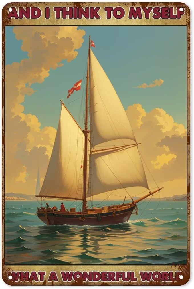 FJQWKLF Vintage Metal Sign Aluminum Sign AND I THINK TO MYSELF WHAT A WONDERFUL WORLD Sailing boats on the sea Tin Signs Retro Wall Decor for Home, Cafe, and Garden - Gift For Home Decor 8x12 inch