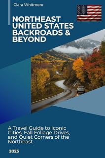 Northeast United States Backroads & Beyond 2025: A Travel Guide to Iconic Cities, Fall Foliage Drives, and Quiet Corners of the Northeast
