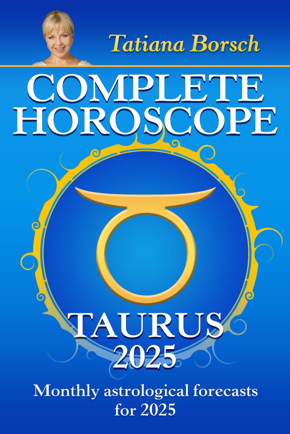 Complete Horoscope Taurus 2025: Monthly Astrological Forecasts for 2025