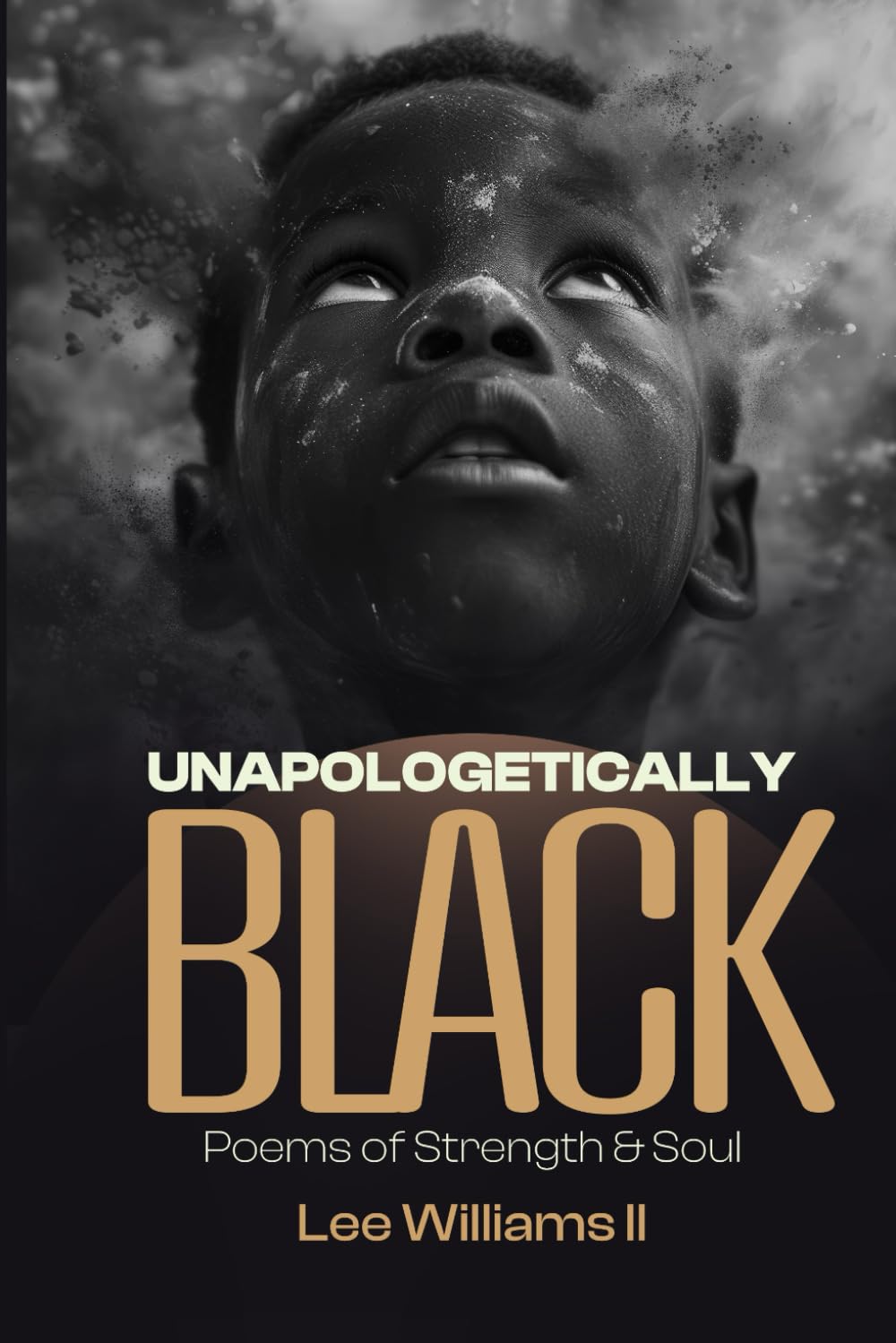 UNAPOLOGETICALLY BLACK: Poems of Strength & Soul