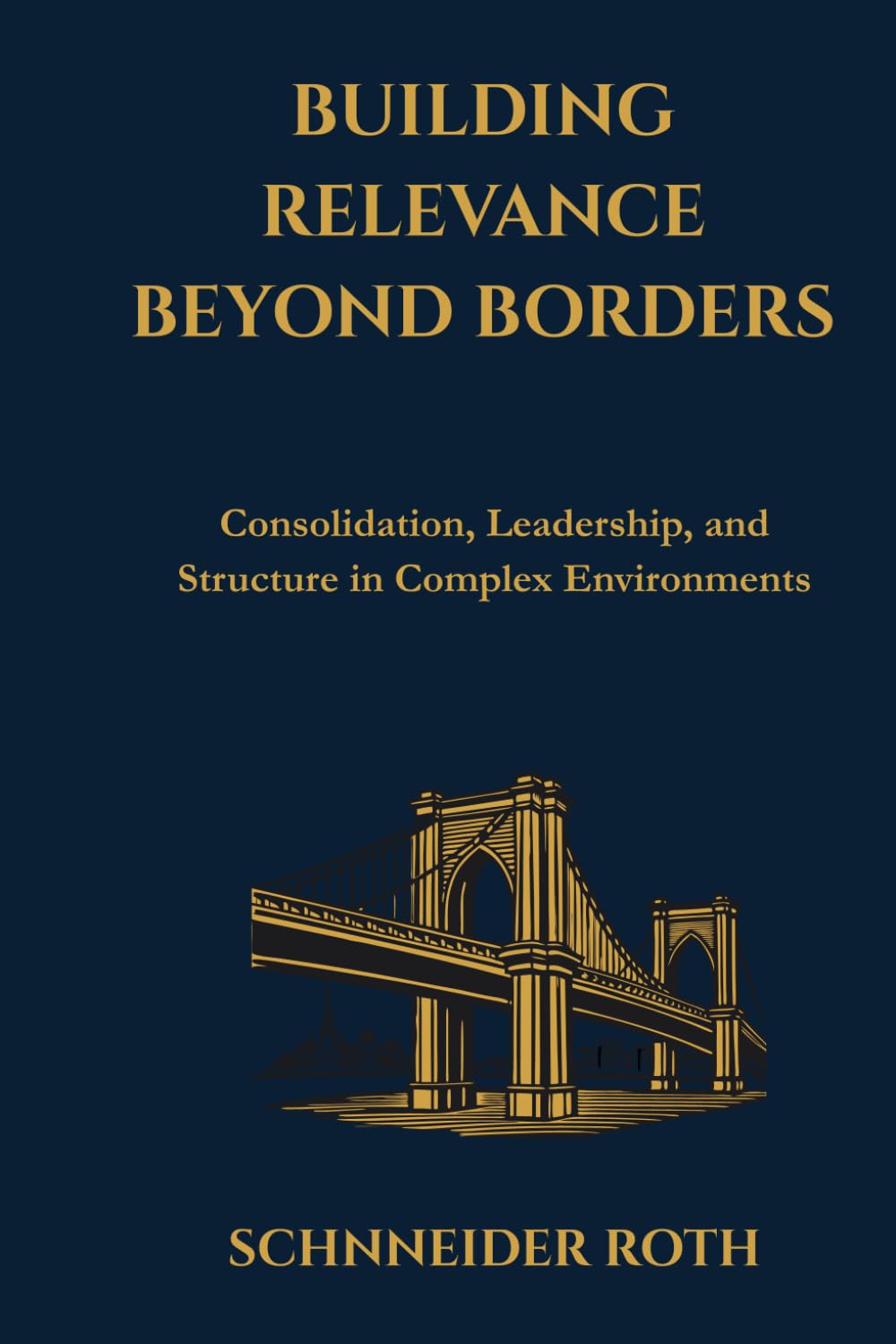 Beyond Growth: Building Relevance Beyond Borders: Consolidation, Leadership, and Structure in Complex Environments