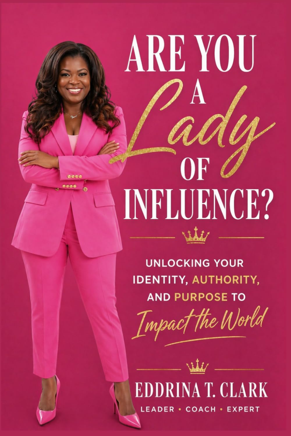 Are You A Lady of Influence: Unlocking Your Identity, Authority, and Purpose to Impact the World