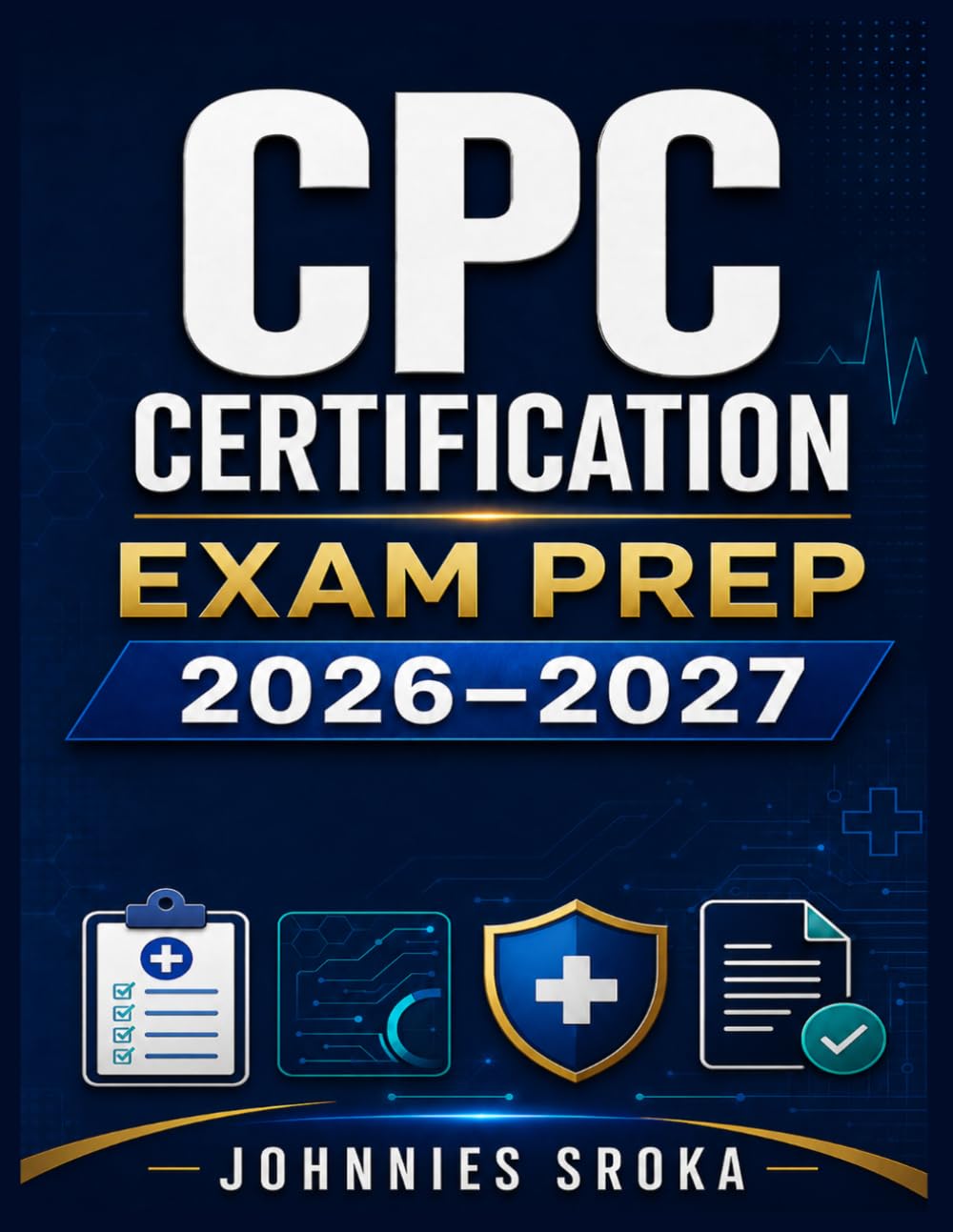 CPC Certification Exam Prep 2026–2027: Complete Medical Coding Review of ICD-10-CM, CPT, HCPCS Level II, Anatomy, Modifiers, E/M, Compliance, Practice Tests, and Answer Explanations