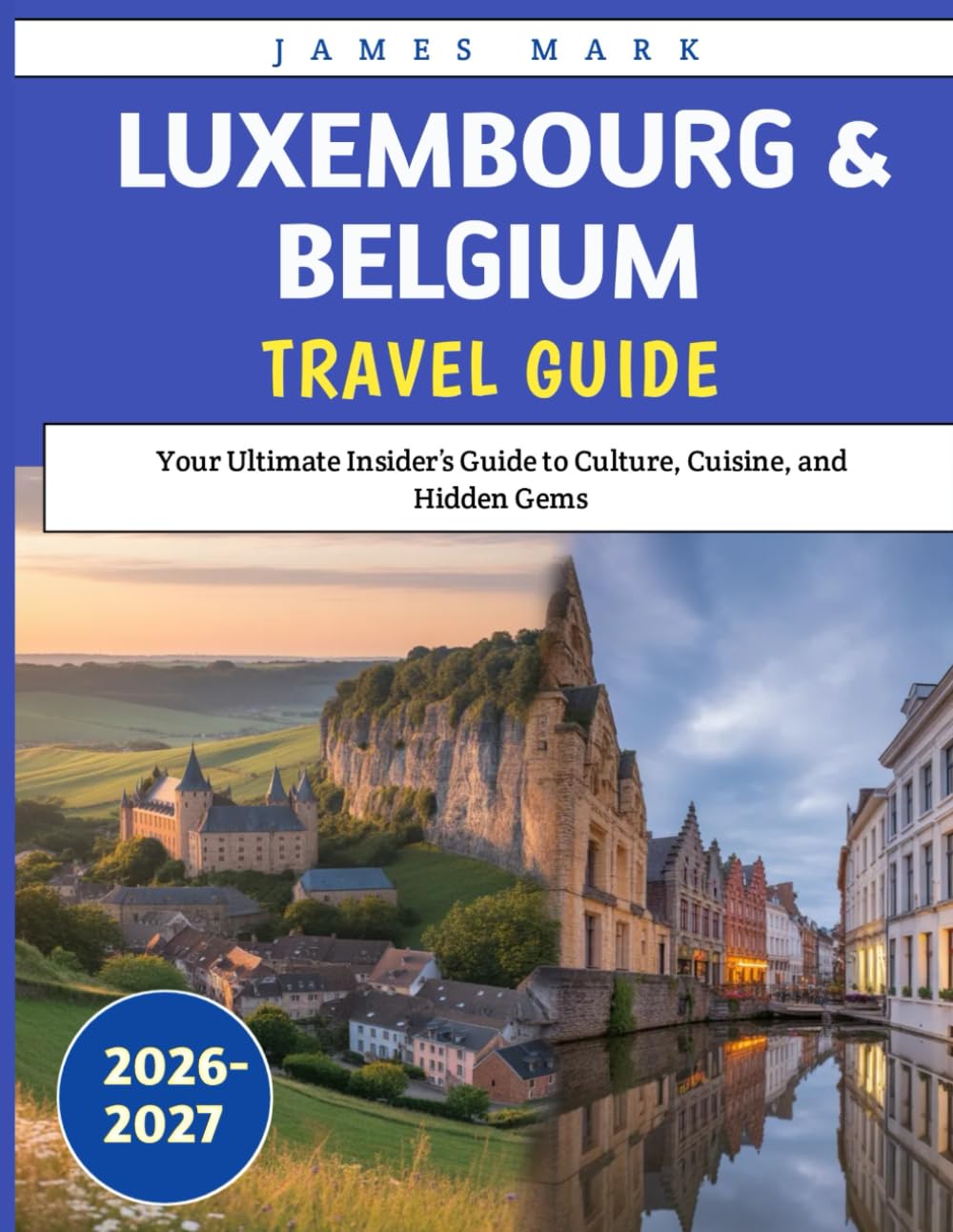 Luxembourg & Belgium Travel Guide 2026-2027: Your Ultimate Insider’s Guide to Culture, Cuisine, and Hidden Gems