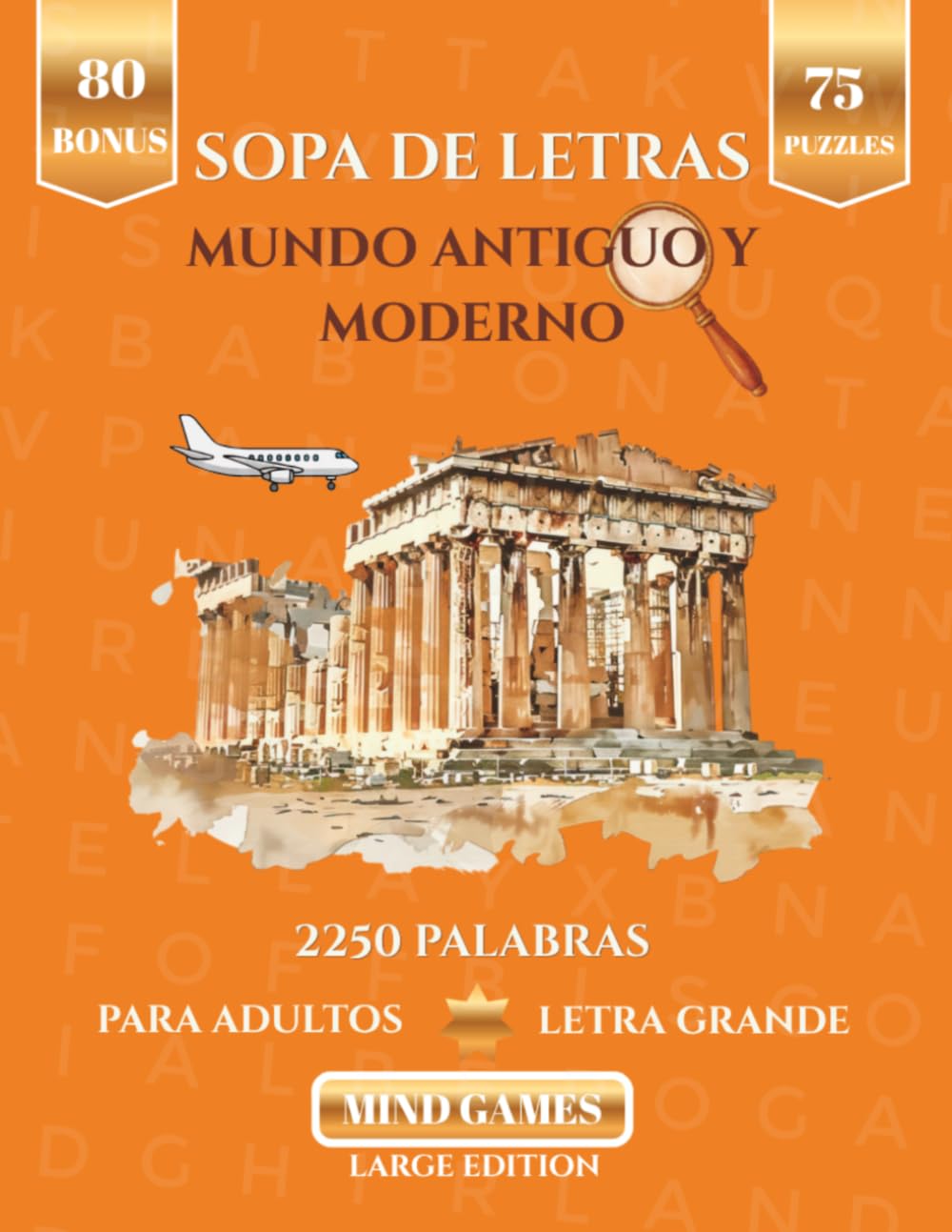 Sopa de Letras Mundo Antiguo y Moderno: Letra Grande para Adultos - Conoce sobre Civilizaciones Antiguas y Contemporaneas (Mind Games - Edicion Especial 2250 Palabras)