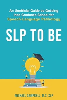 SLP To Be An Unofficial Guide to Getting into Graduate School for Speech-Language Pathology
