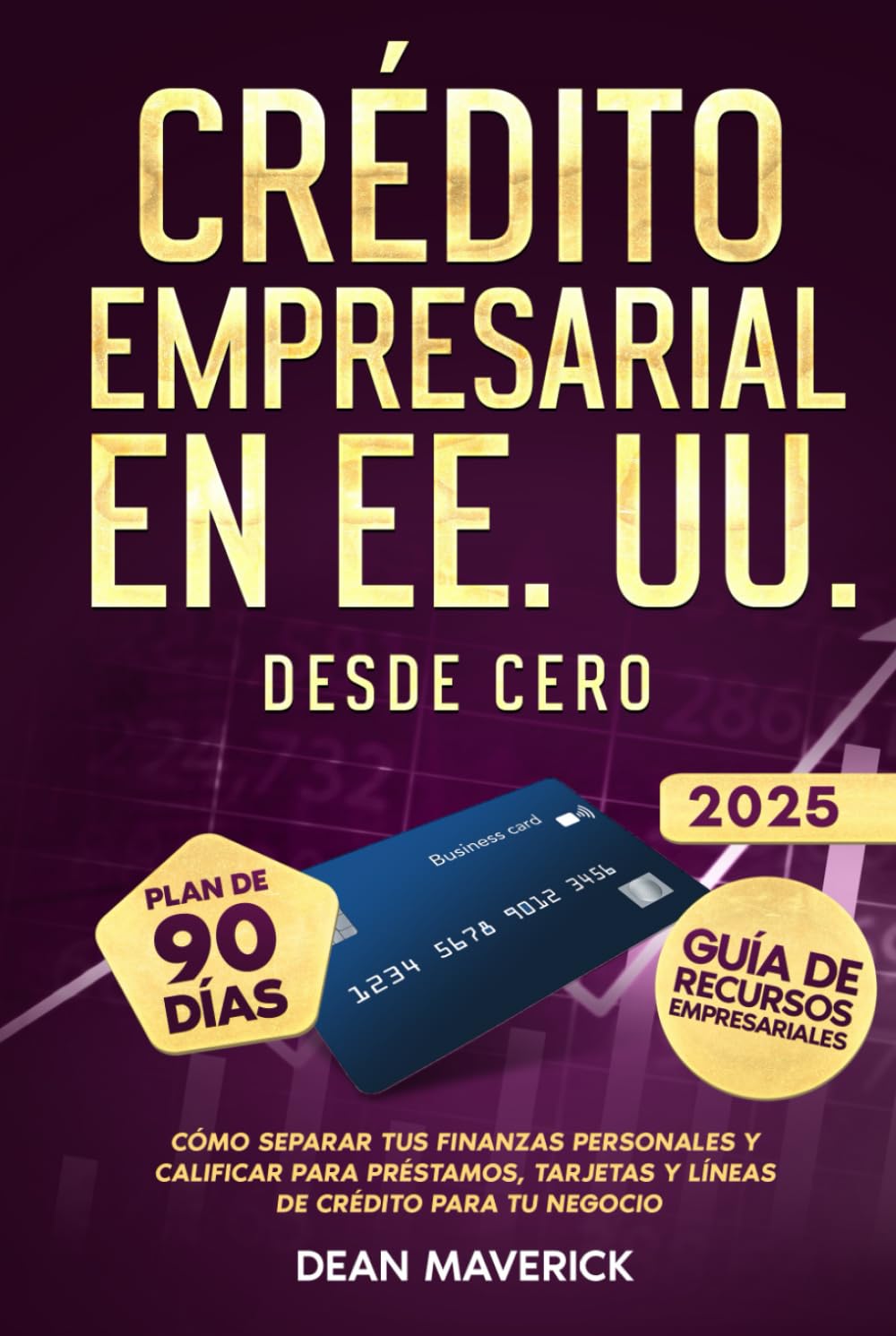 Crédito Empresarial en EE. UU. Desde Cero: Cómo separar tus finanzas personales y calificar para préstamos, tarjetas y líneas de crédito para tu negocio