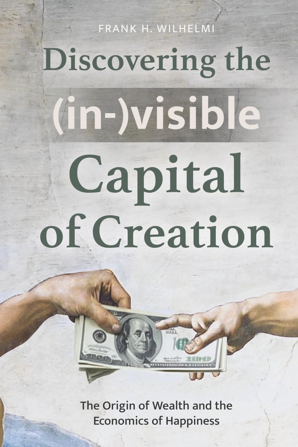 Discovering the (in-)visible Capital of Creation: The Origin of Wealth and the Economics of Happiness