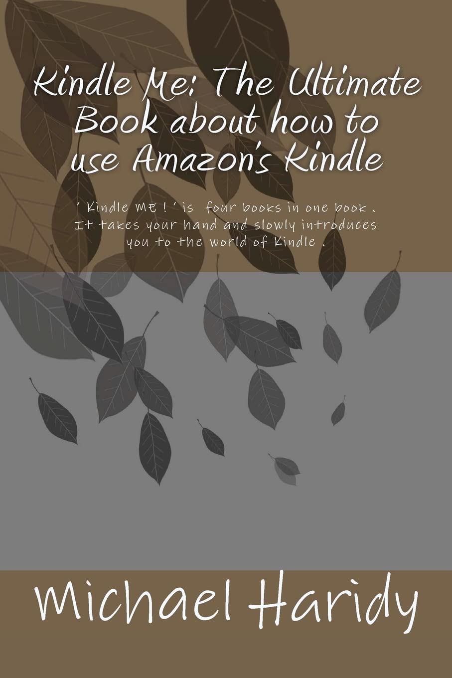 Kindle Me: The Ultimate Book about how to use Amazon's Kindle: ' Kindle ME ! ' is four