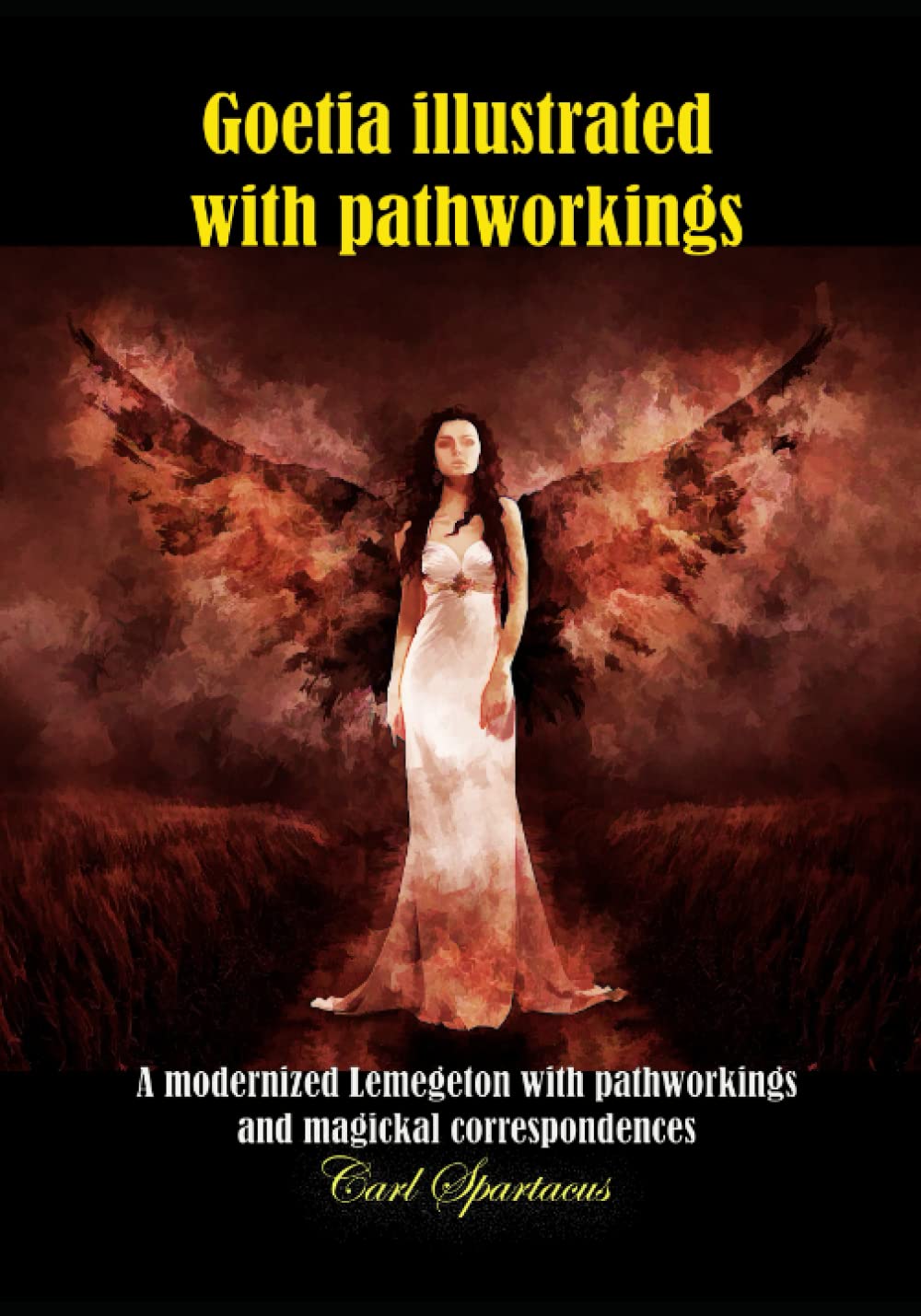Goetia illustrated with pathworkings: A modernized Lemegeton with demons' pathworks, arts and correspondences - 2nd edition