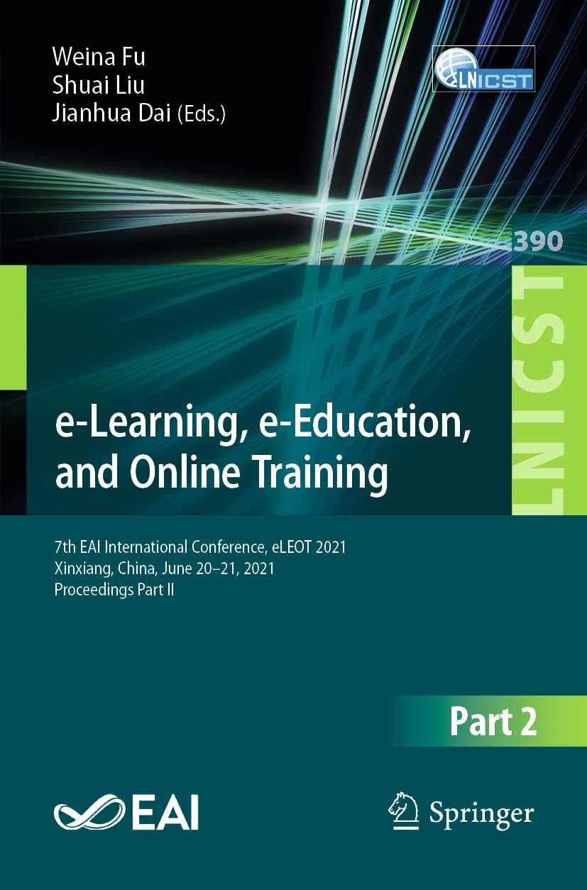 e-Learning, e-Education, and Online Training: 7th EAI International Conference, eLEOT 2021, Xinxiang, China, June 20-21, 2021, Proceedings Part II: 390