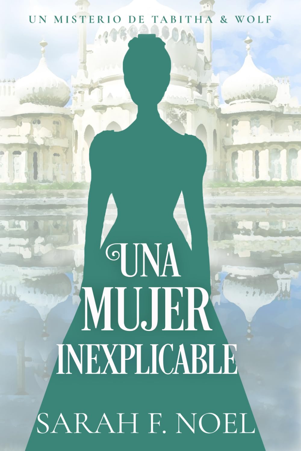 Una Mujer Inexplicable: Un Misterio Histórico Victoriano (La Serie de Misterios Históricos de Tabitha y Wolf)