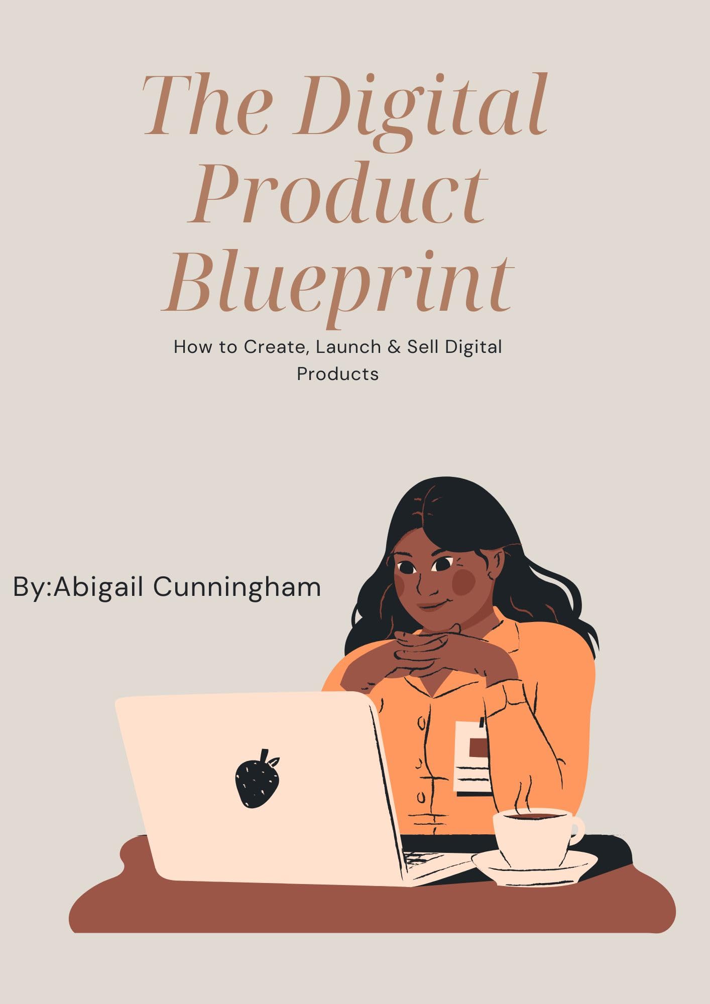 The Digital Product Blueprint: How to Create, Launch & Sell Digital Products