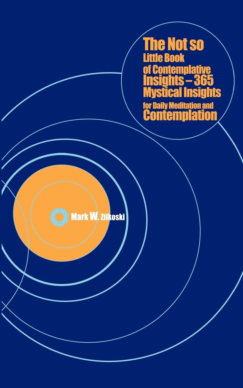 The Not So Little Book of Comtemplative Insights: 365 Mystical Insights for Daily Meditation and Contemplation