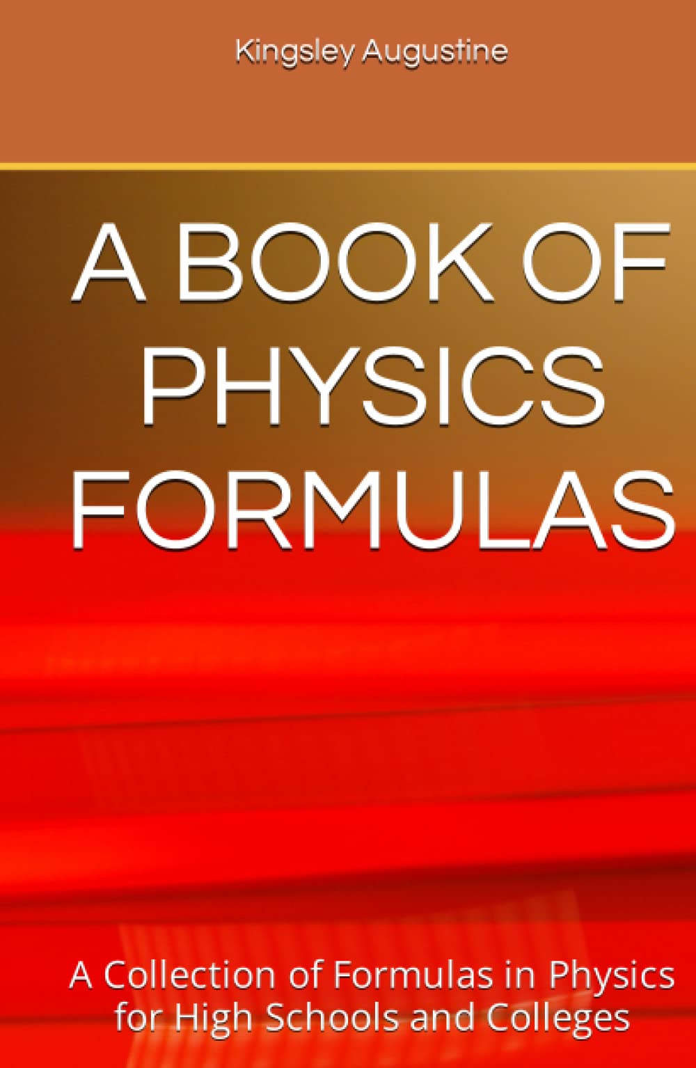A BOOK OF PHYSICS FORMULAS: A Collection of Formulas in Physics for High Schools and Colleges