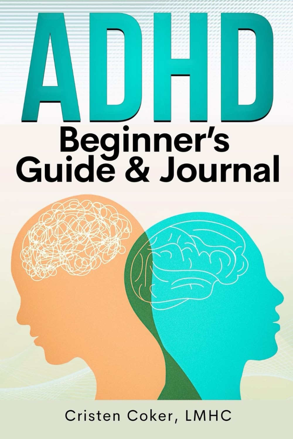 ADHD Beginner's Guide & Journal: A Simple Workbook with Strategies, Prompts, and Tools for Managing ADHD