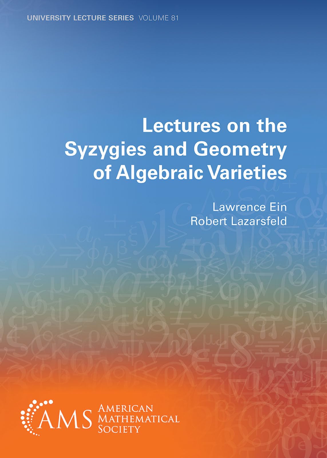 Lectures on the Syzygies and Geometry of Algebraic Varieties (University Lecture Series)