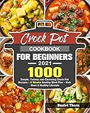 crock pot 4 7 manual  Crock Pot Cookbook For Beginners 2021: 1000 Simple, Yummy and Cleansing Crock Pot Recipes - 4 Weeks Healthy Meal Plan - Kick Start A Healthy Lifestyle (English Edition)