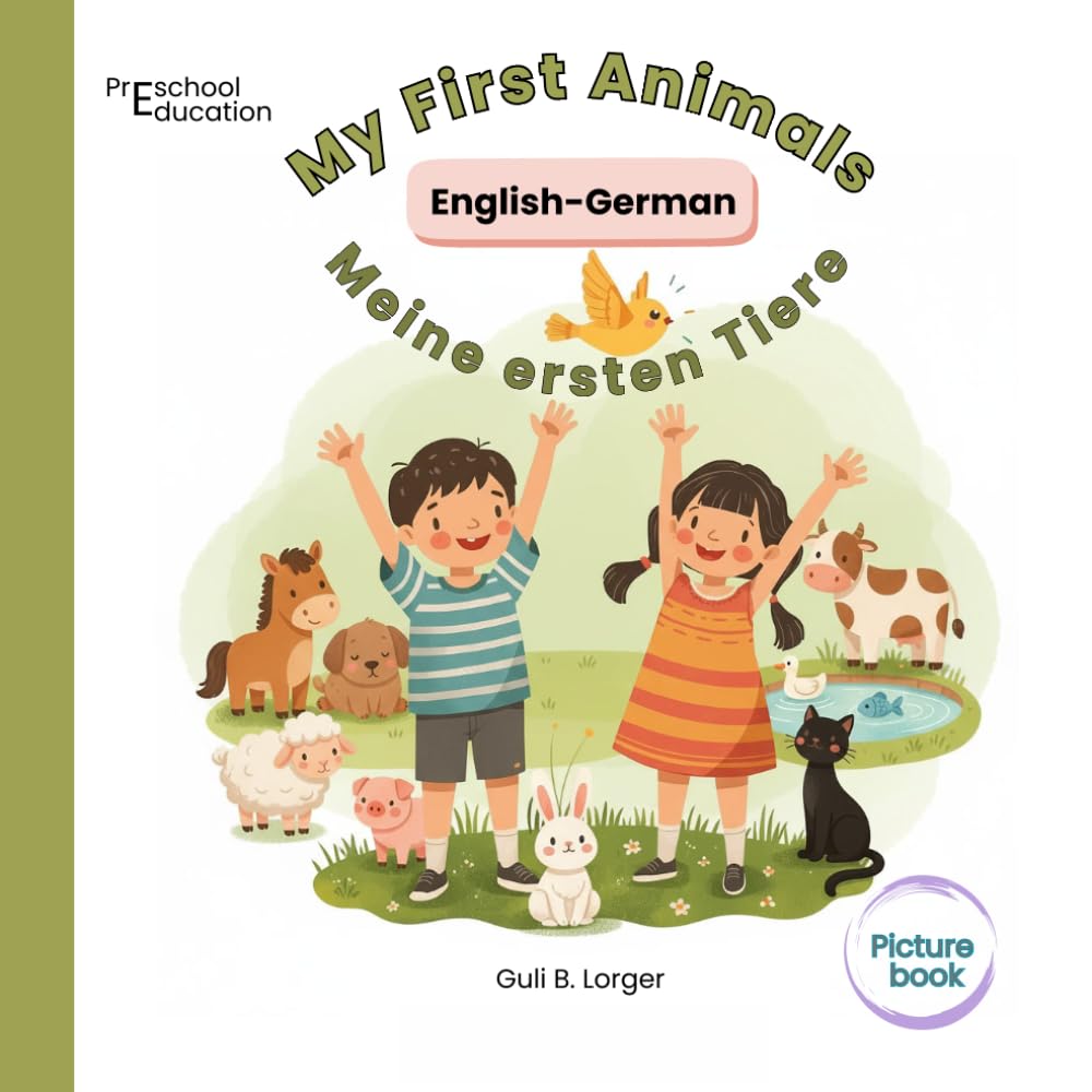 My First Animals. English-German: Bilingual Picture Book for children ages 3-6 (Bilingual English-German Picture Books)