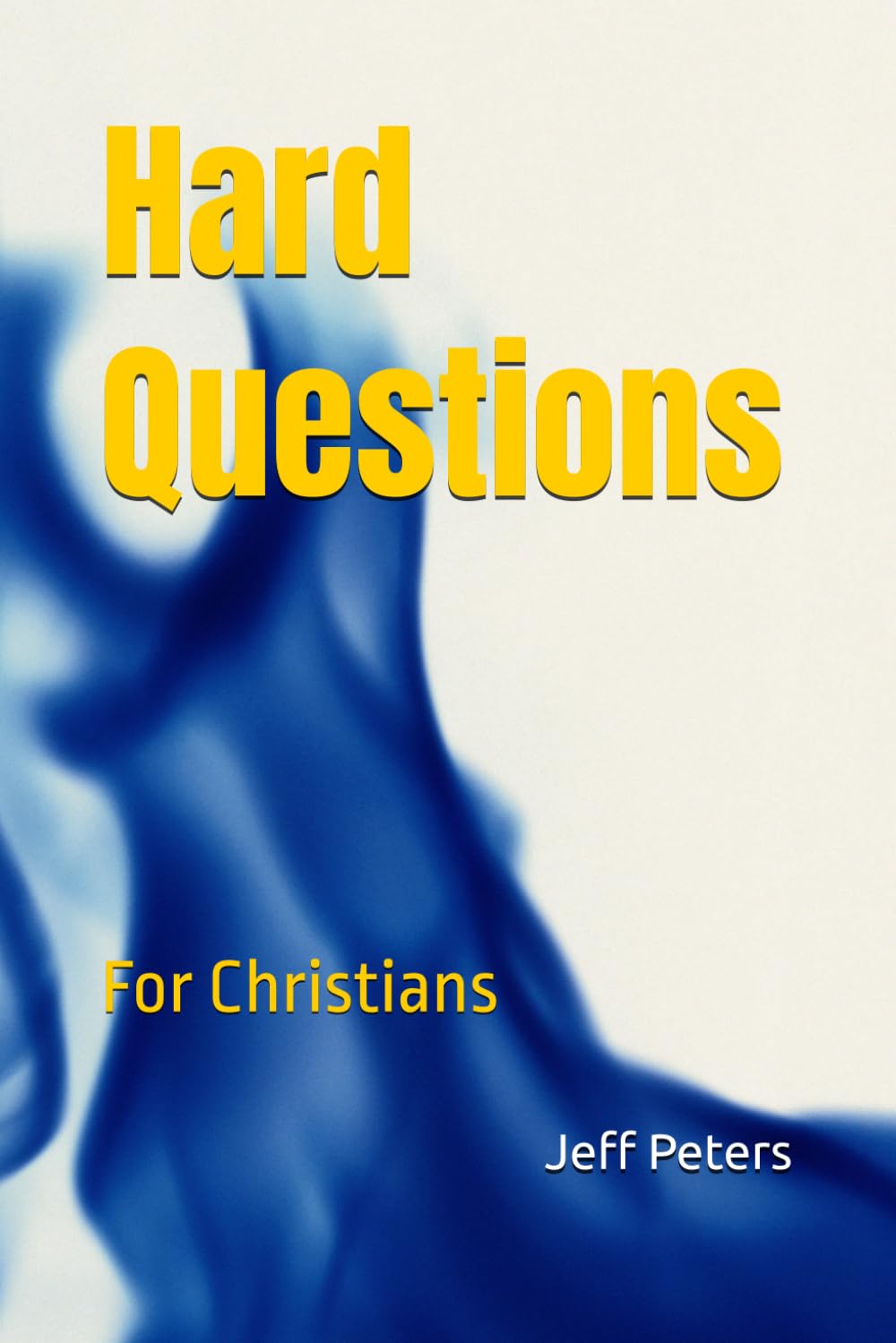 Hard Questions: For Christians