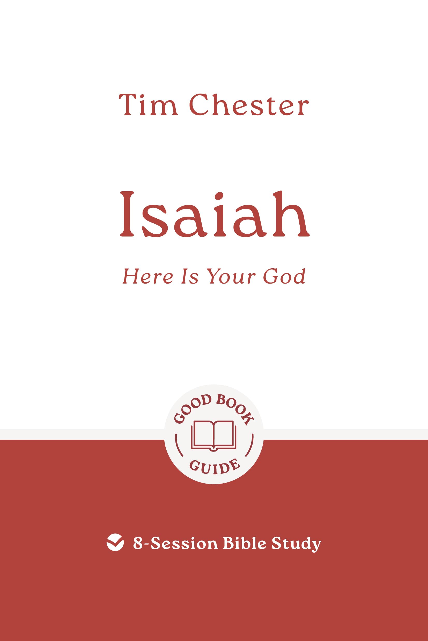 Isaiah: Here Is Your God: 8-Session Bible Study (Easy-to-use Bible-study workbook with discussion questions and Leader’s Guide included, great for small groups) (Good Book Guides)