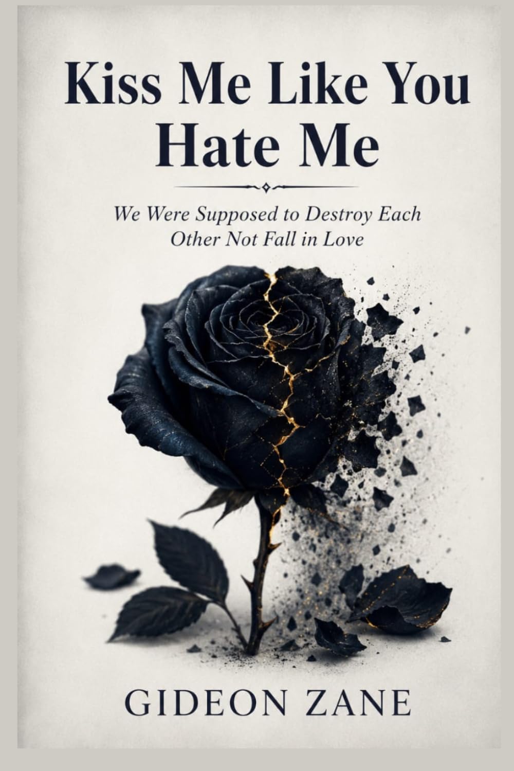 Kiss Me Like You Hate Me: We Were Supposed to Destroy Each Other Not Fall in Love