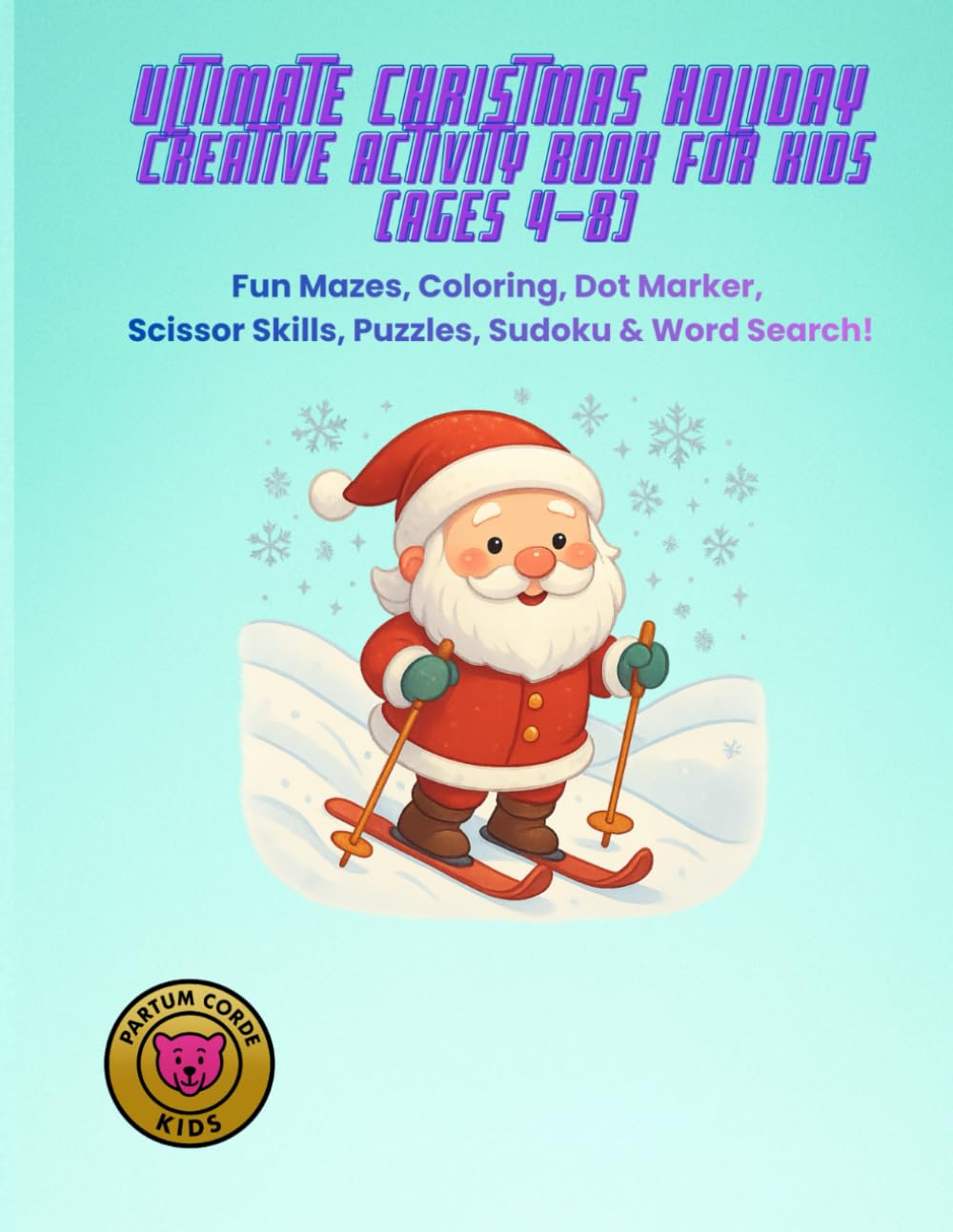 Ultimate Christmas Holiday Creative Activity Book for Kids (Ages 4–8): Fun Mazes, Coloring, Dot Marker, Scissor Skills, Puzzles, Sudoku & Word Search!